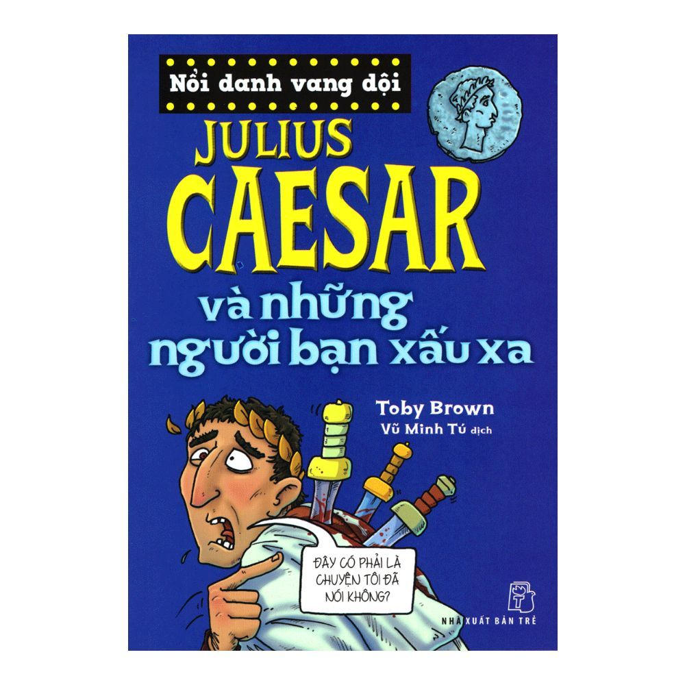 Nổi Danh Vang Dội - Julius Caesar Và Những Người Bạn Xấu Xa