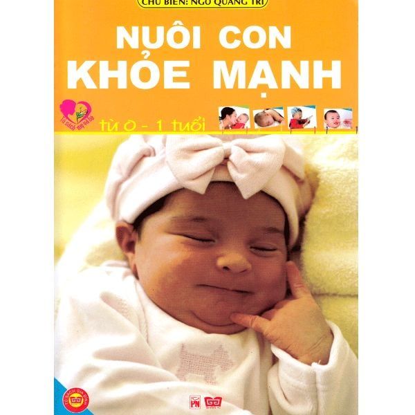 Nuôi Con Khoẻ Mạnh Từ 0-1 Tuổi