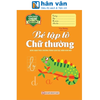  Hành Trang Cho Bé Vào Lớp 1 - Bé Tập Tô Chữ Thường 