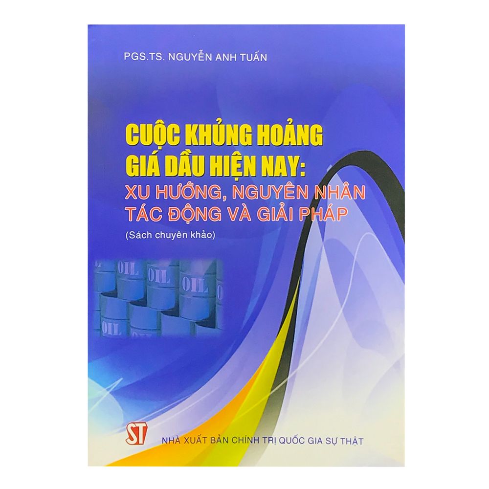 Cuộc Khủng Hoảng Giá Dầu Hiện Nay: Xu Hướng, Nguyên Nhân Tác Động Và Giải Pháp