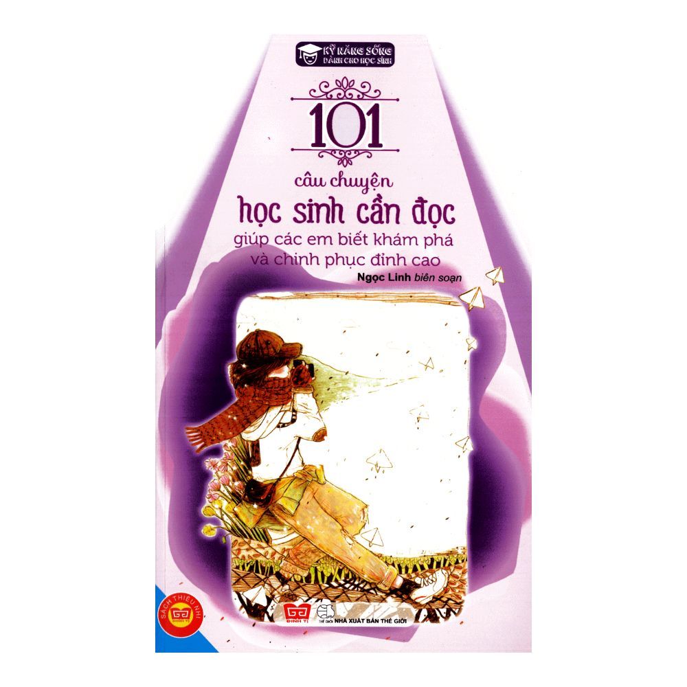 101 Câu Chuyện Học Sinh Cần Đọc Giúp Các Em Biết Khám Phá Và Chinh Phục Đỉnh Cao