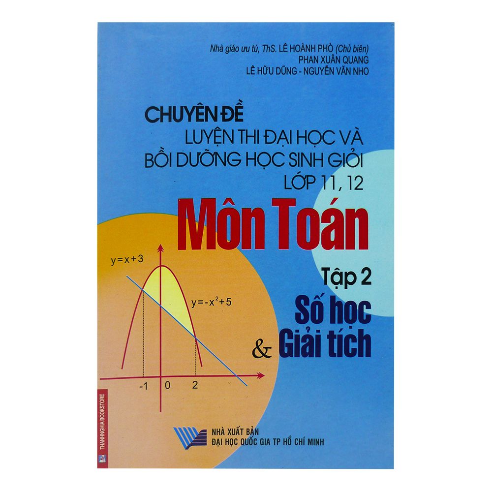 Chuyên Đề Luyện Thi Đại Học Và Bồi Dưỡng Học Sinh Giỏi Lớp 11, 12 Môn Toán - Tập 2: Số Học & Giải Tích