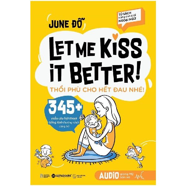 Tủ Sách Cùng Con Giỏi Ngoại Ngữ - Let Me Kiss It Better! Thổi Phù Cho Hết Đau Nhé!