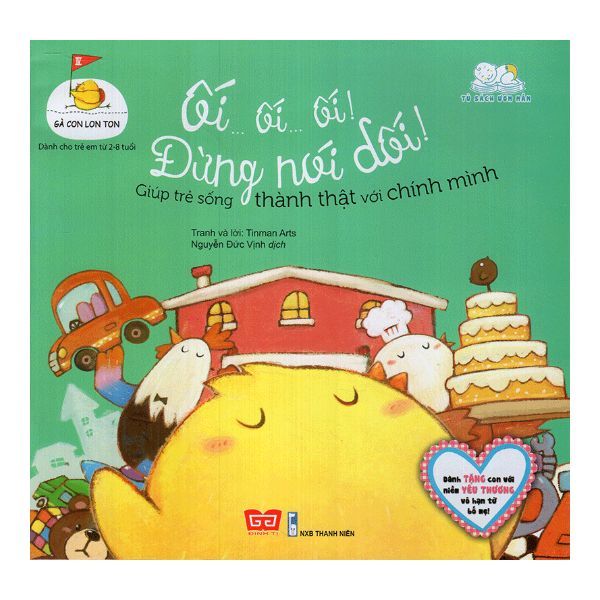 Gà Con Lon Ton - Ối...Ối...Ối! Đừng Nói Dối! Giúp Trẻ Sống Thành Thật Với Chính Mình