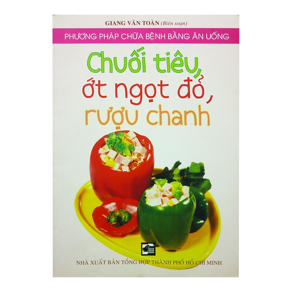 Phương Pháp Chữa Bệnh Bằng Ăn Uống - Chuối Tiêu, Ớt Ngọt Đỏ, Rượu Chanh