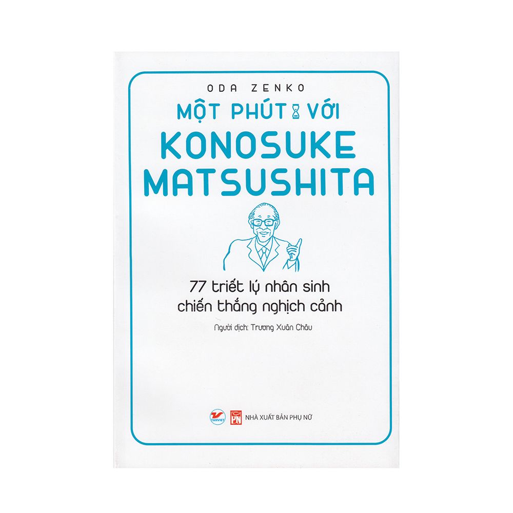 Một Phút Với Konosuke Matsushita - 77 Triết Lý Nhân Sinh Chiến Thắng Nghịch Cảnh