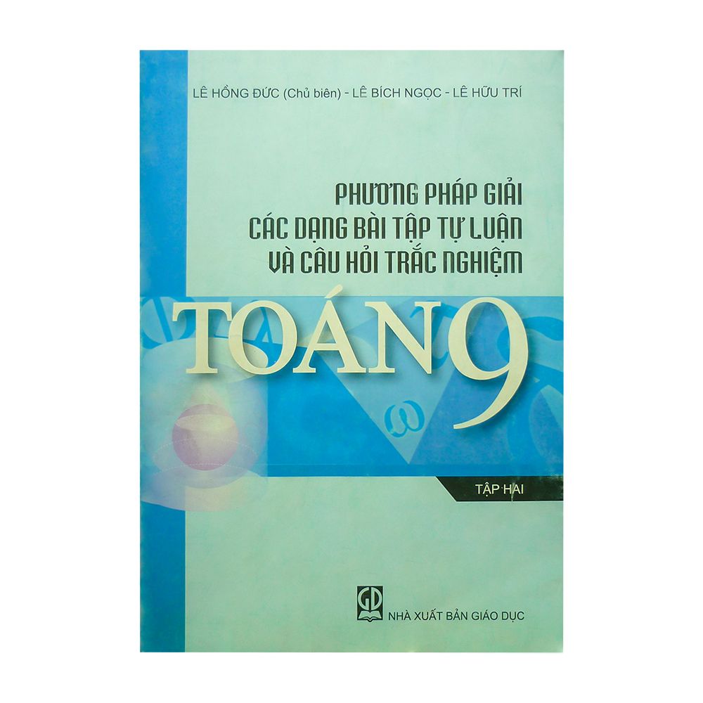Phương Pháp Giải Các Dạng Bài Tập Tự Luận Và Câu Hỏi Trắc Nghiệm Toán 9