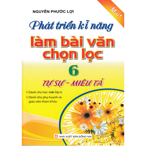 Phát Triển Kỹ Năng Làm Bài Văn Chọn Lọc Lớp 6 (Tự Sự - Miêu Tả)