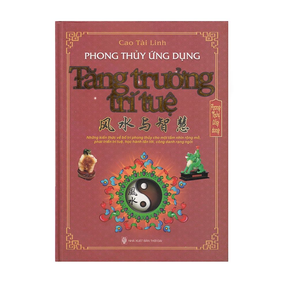 Phong Thủy Ứng Dụng Tăng Trưởng Trí Tuệ (Bìa Cứng)
