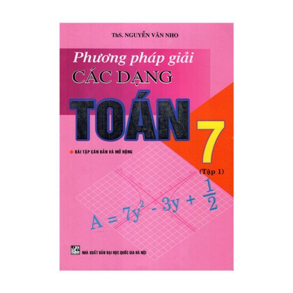Phương Pháp Giải Các Dạng Toán Lớp 7 - Tập 1