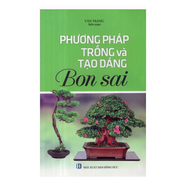 Phương Pháp Trồng Và Tạo Dáng Bonsai