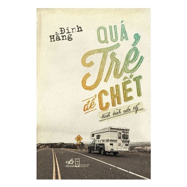 Quá Trẻ Để Chết: Hành Trình Nước Mỹ (Tái Bản 2019)