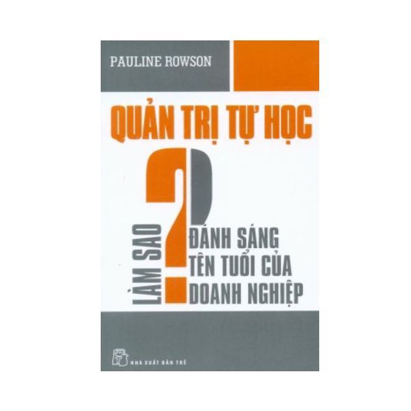 Quản Trị Tự Học - Làm Sao Đánh Sáng Tên Tuổi Của Doanh Nghiệp