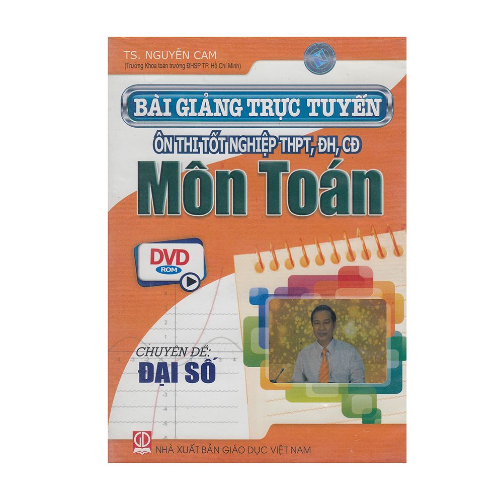 DVD Bài Giảng Trục Tuyến Ôn Thi Tốt Nghiệp THPT, ĐH, CĐ Môn Toán - Chuyên Đề: Đại Số