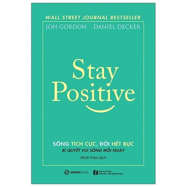 Stay Positive - Sống Tích Cực, Đời Hết Bực - Bí Quyết Vui Sống Mỗi Ngày