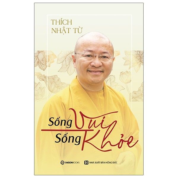 Sống Vui Sống Khỏe - Thích Nhật Từ - Bìa Mềm