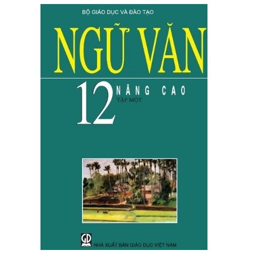 Ngữ Văn - Lớp 12 - Tập 1- Nâng Cao