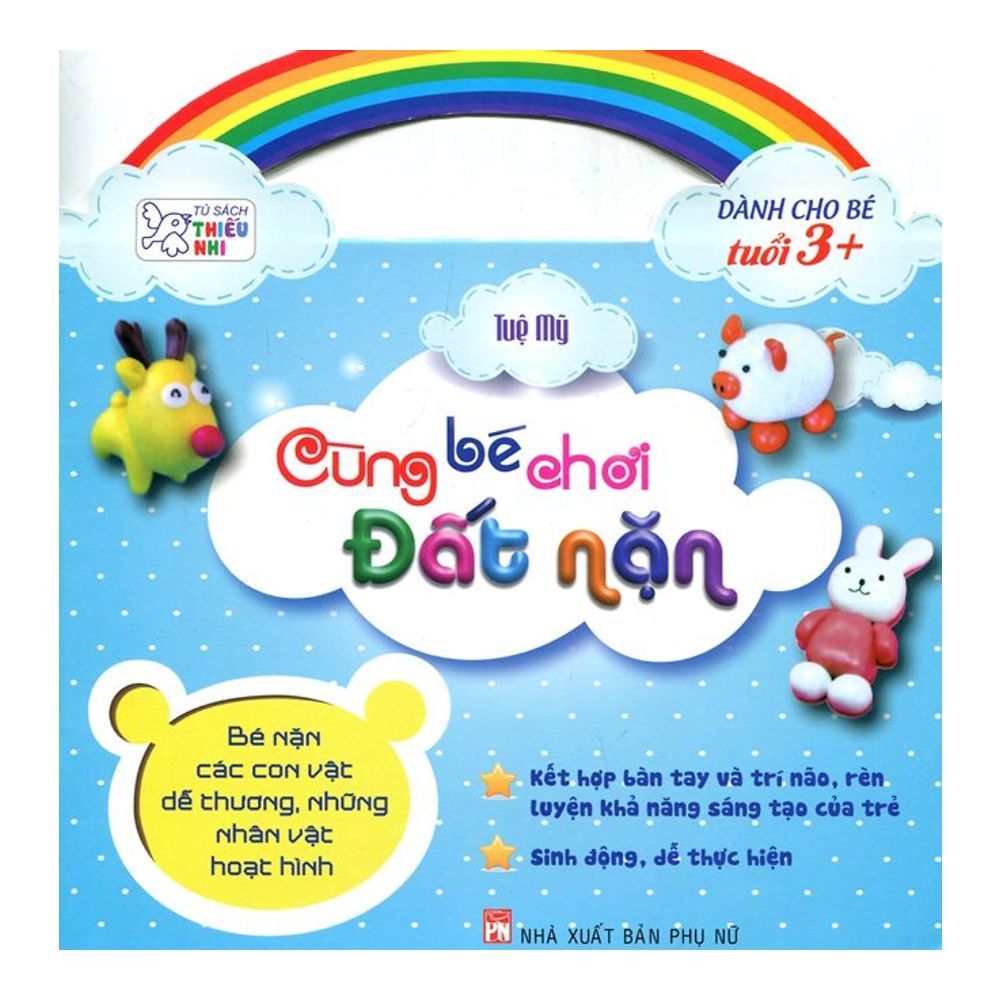 Tủ Sách Thiếu Nhi - Cùng Bé Chơi Đất Nặn (Bé Nặn Các Con Vật Dễ Thương)