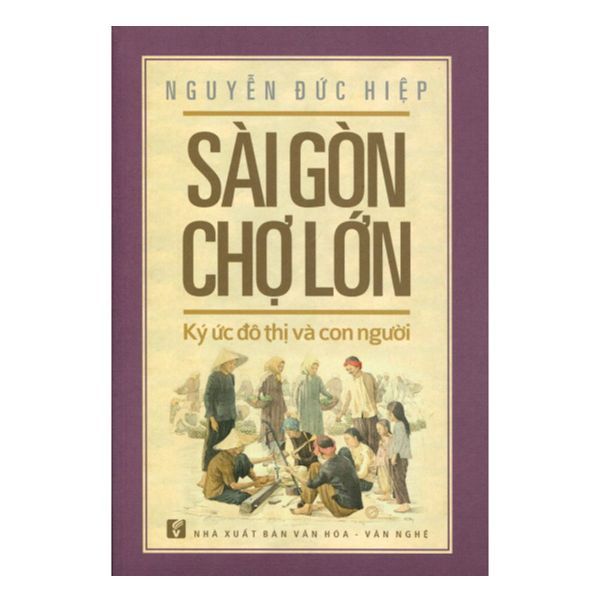 Sài Gòn Chợ Lớn - Ký Ức Đô Thị Và Con Người