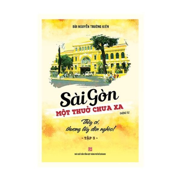 Sài Gòn Một Thuở Chưa Xa - Thầy Ơi, Thương Lấy Dân Nghèo (Tập 3)
