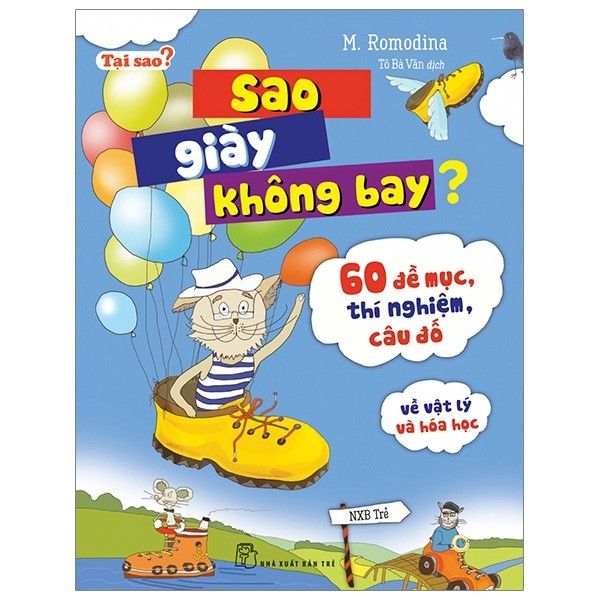 Tại Sao? Sao Giày Không Bay? 60 Đề Mục, Thí Nghiệm, Câu Đố Về Vật Lý Hóa Học