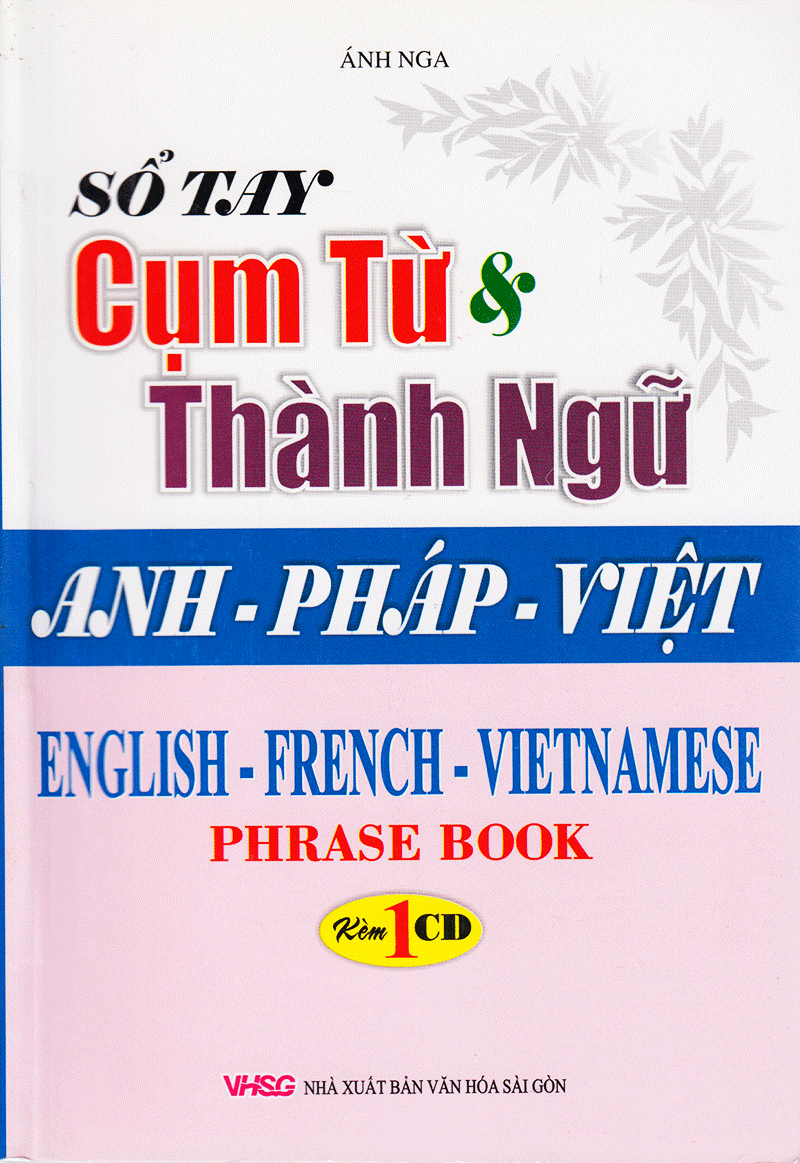 Sổ Tay Cụm Từ Và Thành Ngữ Anh - Pháp - Việt