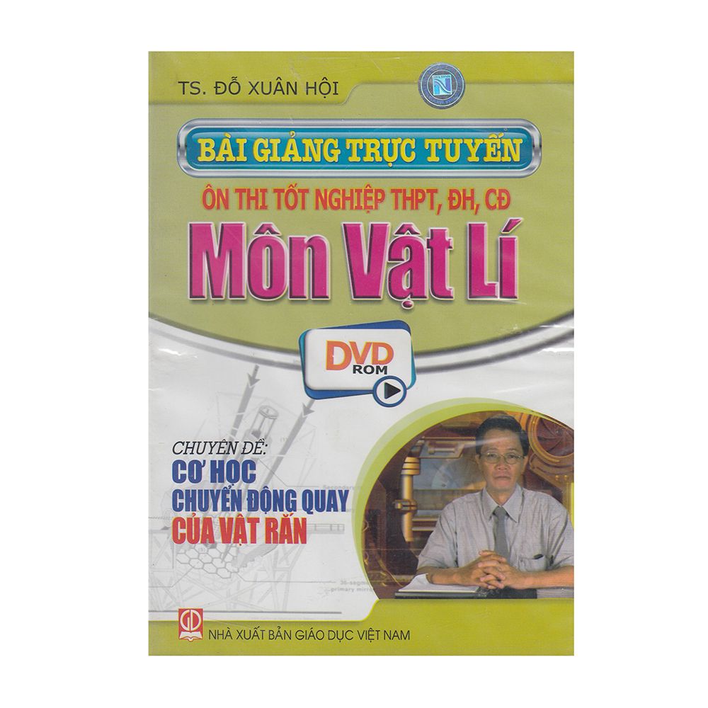 DVD Bài Giảng Trục Tuyến Ôn Thi Tốt Nghiệp THPT, ĐH, CĐ Môn Vật Lí - Chuyên Đề: Cơ Học Chuyển Động Quay Của Vật Rắn