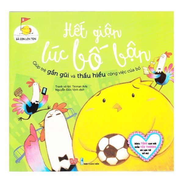 Gà Con Lon Ton - Hết Giận Lúc Bố Bận - Giúp Trẻ Gần Gũi Và Thấu Hiểu Công Việc Của Bố