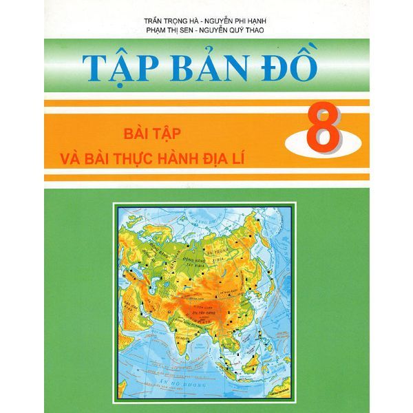 Tập Bản Đồ - Bài Tập Và Bài Thực Hành Địa Lí Lớp 8