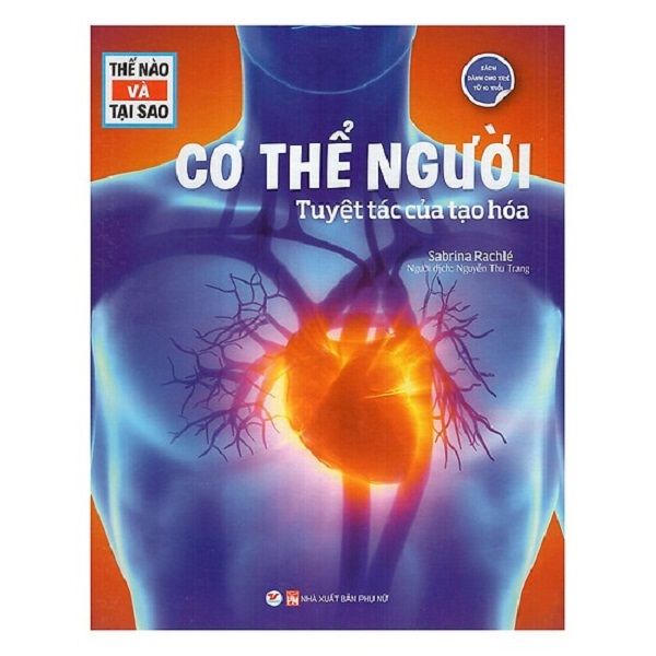 Thế Nào Và Tại Sao - Cơ Thể Người Tuyệt Tác Của Tạo Hóa ( Bìa Cứng)