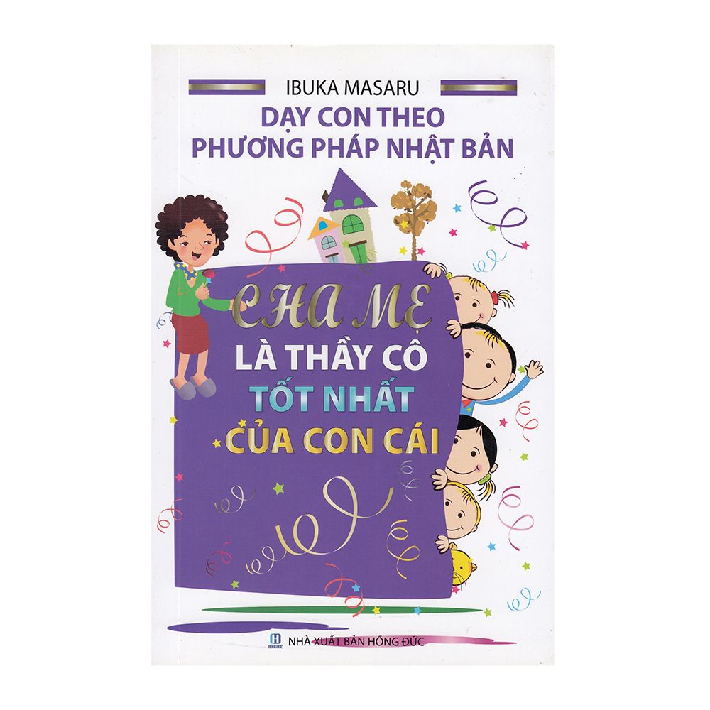 Dạy Con Theo Phương Pháp Nhật Bản - Cha Mẹ Là Thầy Cô Tốt Nhất Của Con Cái