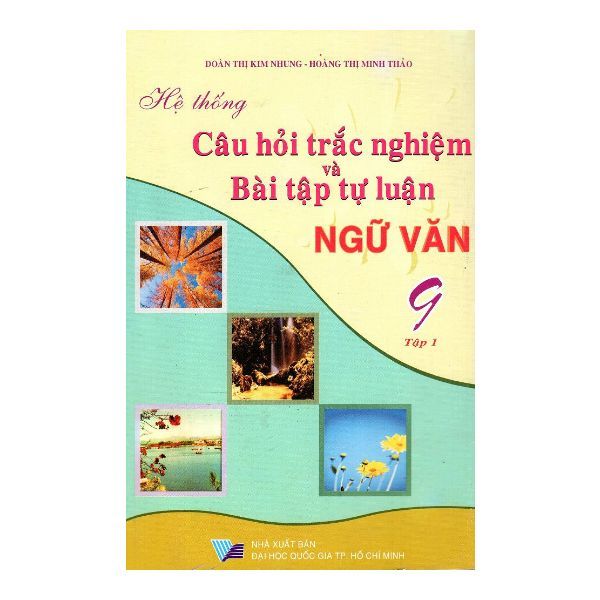 Hệ Thống Câu Hỏi Trắc Nghiệm Và Bài Tập Tự Luận Ngữ Văn Lớp 9 (Tập 1)