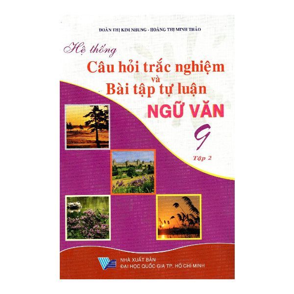 Hệ Thống Câu Hỏi Trắc Nghiệm Và Bài Tập Tự Luận Ngữ Văn Lớp 9 (Tập 2)