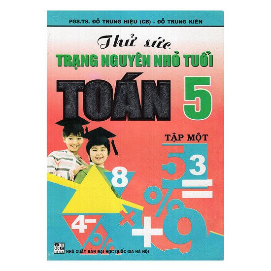 Thử Sức Trạng Nguyên Nhỏ Tuổi Toán 5 - Tập 1