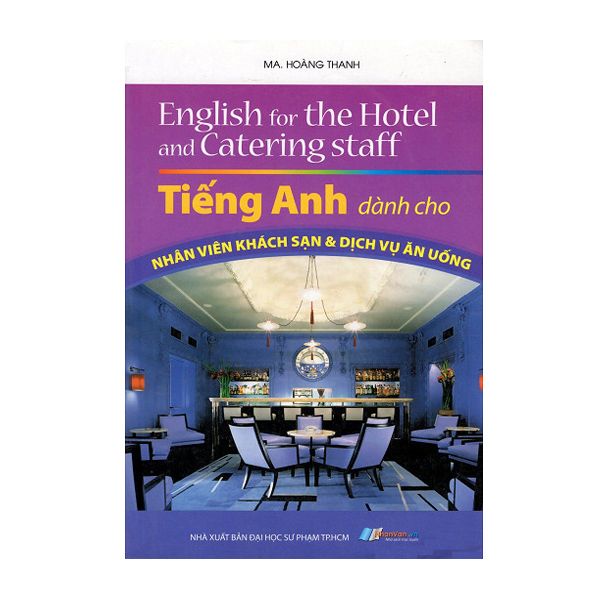 Tiếng Anh Dành Cho Nhân Viên Khách Sạn & Dịch Vụ Ăn Uống