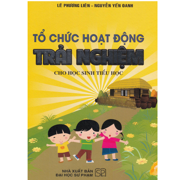 Tổ Chức Hoạt Động Trải Nghiệm - Cho Học Sinh Tiểu Học