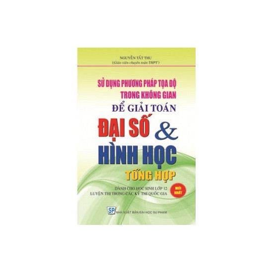 Sử Dụng Phương Pháp Tọa Độ Trong Không Gian Để Giải Toán Đại Số Và Hình Học Tổng Hợp