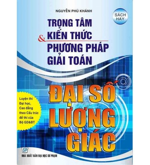 Trọng Tâm Kiến Thức Và Phương Pháp Giải Toán Đại Số Lượng Giác