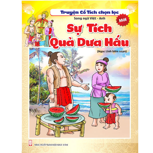 Truyện Cổ Tích Chọn Lọc - Sự Tích Quả Dưa Hấu (Song Ngữ Anh - Việt)