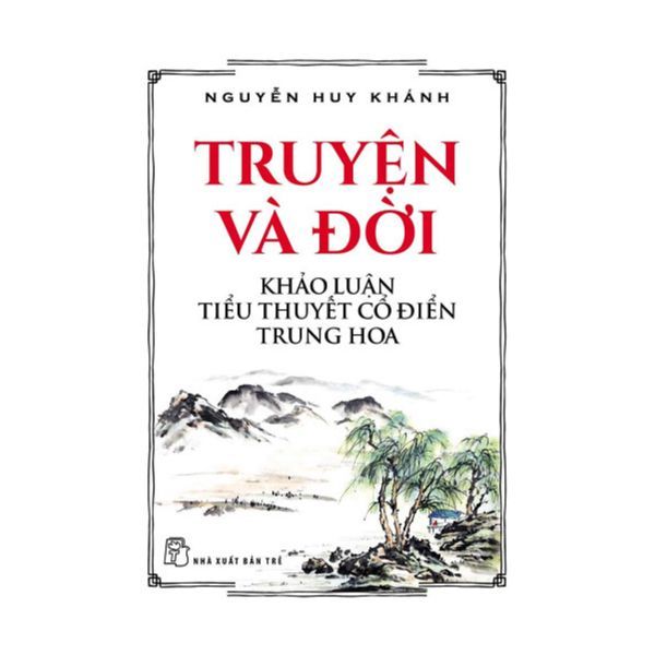 Truyện Và Đời - Khảo Luận Tiểu Thuyết Cổ Điển Trung Hoa