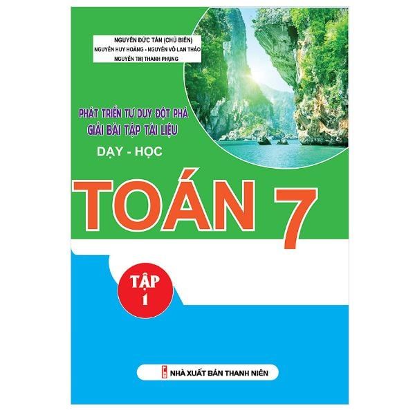 Phát Triển Tư Duy Đột Phá Giải Bài Tập Tài Liệu Dạy Và Học Toán Lớp 7 - Tập 1