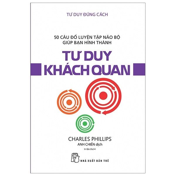 Tư Duy Đúng Cách - Tư Duy Khách Quan (Tái Bản 2019)
