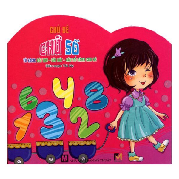 Tủ Sách Bài Thơ - Bài Hát - Câu Đố Dành Cho Bé: Chủ Đề Chữ Số