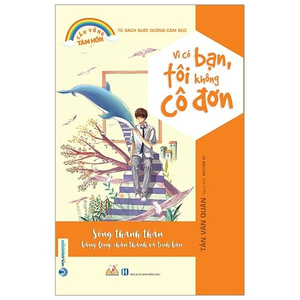 Tủ Sách Nuôi Dưỡng Cảm Xúc - Vì Có Bạn Tôi Không Cô Đơn