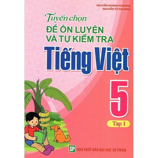 Tuyển Chọn Đề Ôn Luyện Và Tự Kiểm Tra Tiếng Việt Lớp 5 - Tập 1