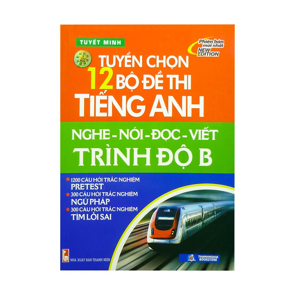 Tuyển Chọn 12 Bộ Đề Thi Tiếng Anh Nghe - Nói - Đọc - Viết Trình Độ B