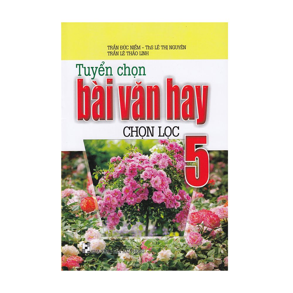 Tuyển Chọn Bài Văn Hay Chọn Lọc Lớp 5 (Tái Bản 2019)