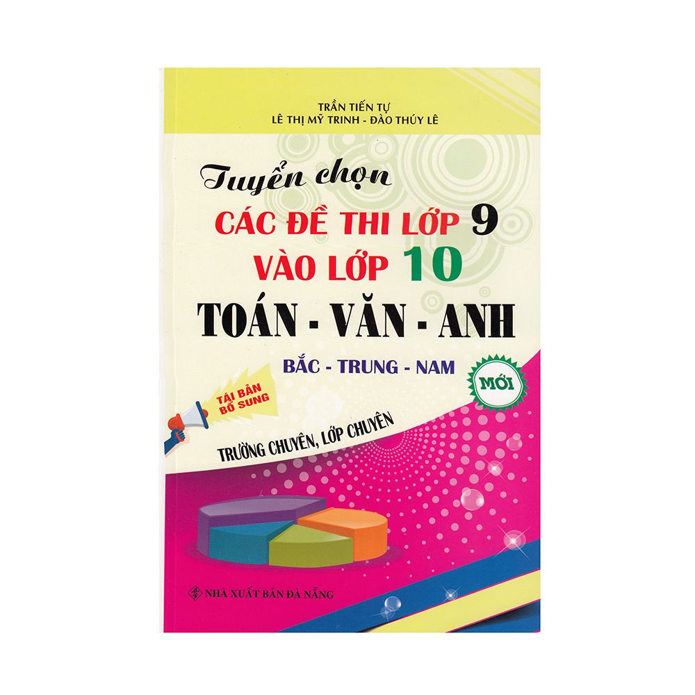 Tuyển Chọn Các Đề Thi Lớp 9 Vào Lớp 10 Toán - Văn - Anh (Tái Bản)