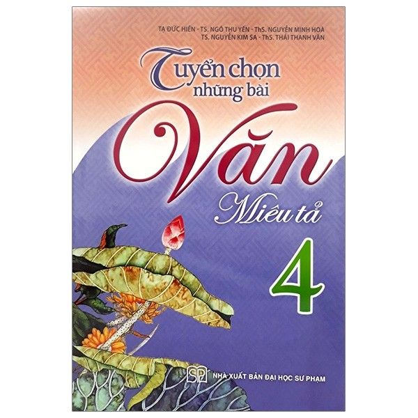 Tuyển Chọn Những Bài Văn Miêu Tả Lớp 4 (Tái Bản 2019)
