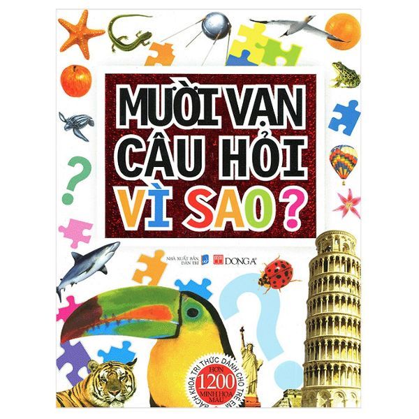 Mười Vạn Câu Hỏi Vì Sao? Bách Khoa Tri Thức Dành Cho Trẻ Em - Bìa Cứng (Tái Bản)